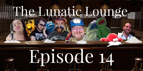 The Lunatic Lounge: Episode 14