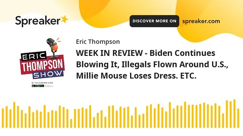 WEEK IN REVIEW - Biden Continues Blowing It, Illegals Flown Around U.S., Minnie Mouse Loses Dress. E