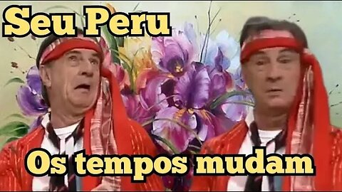 Escolinha do Professor Raimundo; Seu Peru, os tempos são outros.