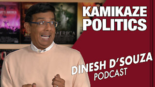 KAMIKAZE POLITICS Dinesh D’Souza Podcast Ep14