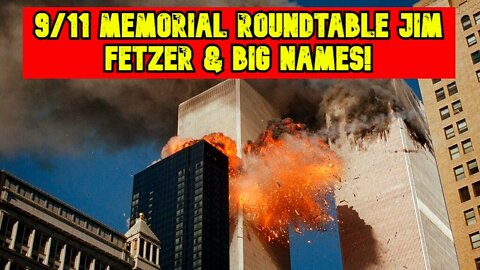 9/11 Memorial Roundtable Jim Fetzer & Big Names!