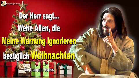 Wehe Allen, die Meine Warnung ignorieren bezüglich Weihnachten 🎺 Die Trompete Gottes