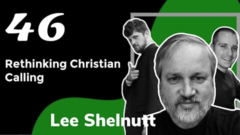 Ep. 46 - How Do I Know My Chrisitan Calling [with Lee Shelnutt]