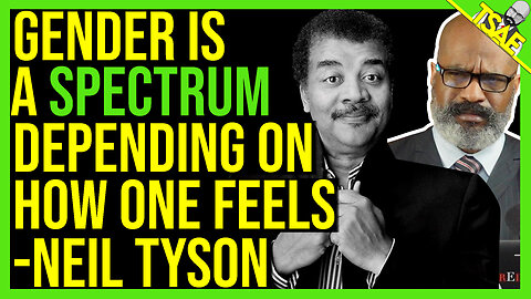 GENDER IS A SPECTRUM DEPENDING ON HOW ONE FEELS-NEIL TYSON