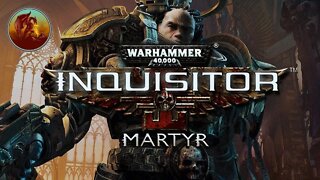 Warhammer 40,000: Inquisitor - Martyr | Inquisitors Feel No Anger | Part 2