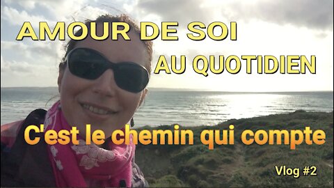 Ce n'est pas le but qui compte c'est le chemin /Vlog #002 Amour de soi au quotidien