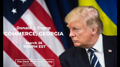 Donald J. Trump Rally in Commerce, Georgia - 3/26/22