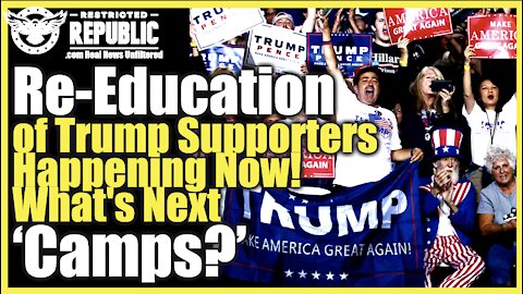 Deprogramming Begins! Literal Re-Education Of Trump Supporters Happening Now…Whats Next Camps?