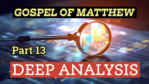 Gospel of Matthew - Deep Analysis - Part 13