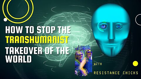 How To Stop The Transhumanist Takeover of the World