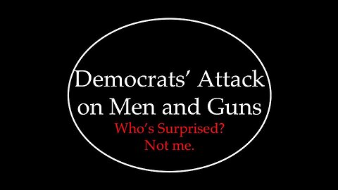 Democrats' Attack on Men and Guns