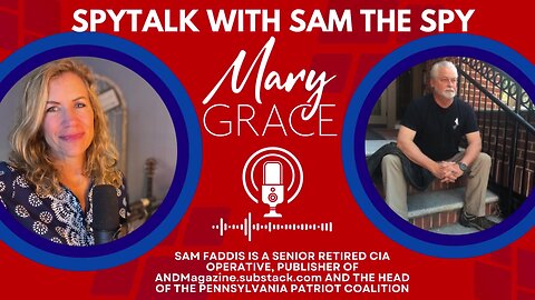 SpyTalk with Sam the Spy: Senior Retired CIA Operative Sam Faddis joins Mary Grace