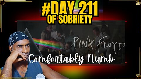 Day 211 of Sobriety: Reflecting with Pink Floyd's "Comfortably Numb" @PinkFloyd4K