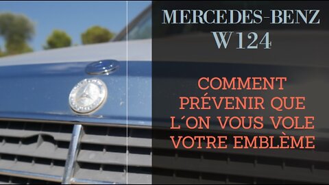 Mercedes Benz W124 - Comment prévenir que l´on vous vole votre emblème étoile de capot