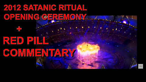 2012 SATANIC RITUAL OPENING CEREMONY + RED PILL COMMENTARY