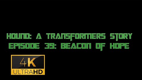 Hound: A Transformers Story Episode 39: Beacon Of Hope