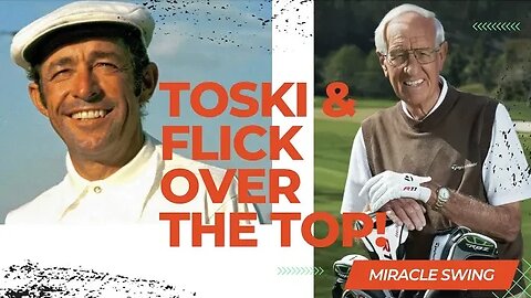 Bob Toski and Jim Flick have Over the Top Miracle Swings!