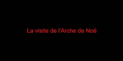 La visite de l'Arche de Noé