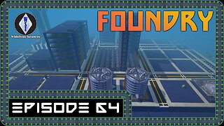 FOUNDRY | Gameplay | Episode 64