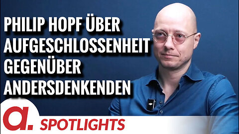 Spotlight: Philip Hopf über Aufgeschlossenheit gegenüber Andersdenkenden