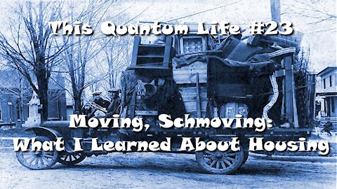 This Quantum Life #23 - Moving Schmoving: What I Learned About Housing