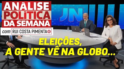 Eleições, a gente vê na Globo... - Análise Política da Semana, com Rui Costa Pimenta - 27/08/22