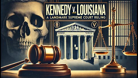 Kennedy v. Louisiana: A Landmark Supreme Court Ruling on the Death Penalty