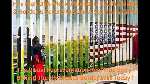 Visual Representation Real True Story Behind The US-Mexico Border Wall Today