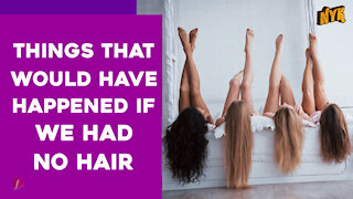 What If There Were No Hair On Our Body