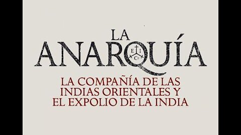 La anarquía.La Compañía de las Indias Orientales y el expolio de la India.