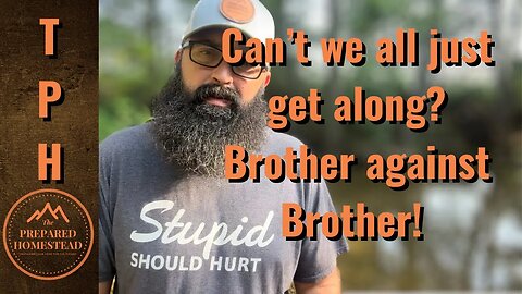 Can’t we all just get along? Brother against Brother.