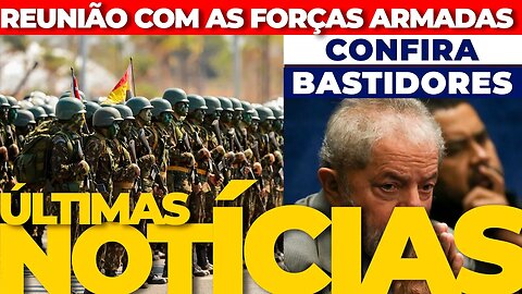 🟢URGENTE: LULA REÚNE FORÇAS ARMADAS+ AS ÚLTIMAS NOTÍCIAS🟢