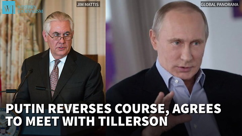 Putin Reverses Course, Agrees To Meet With Tillerson