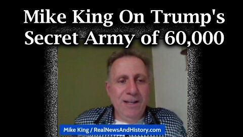 Mike King On Trump's Secret Army Of 60,000 - 9-4-24..