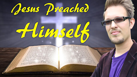 Jesus Preached Himself | This Isn't Rocket Science