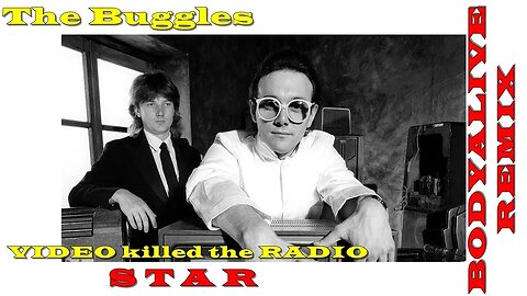 Buggles - Video Killed The Radio Star (BodyAlive Remix) ⭐FULL VERSION⭐