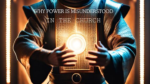 WHY POWER IS MISUNDERSTOOD IN THE CHURCH