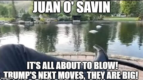 Juan O Savin: It's All About to Blow - Trump's Next Moves > They are BIG 9.9.2024!