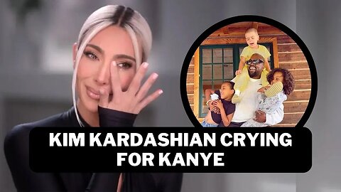 KIM KARDASHIAN CRYING FOR KANYE AND KIDS