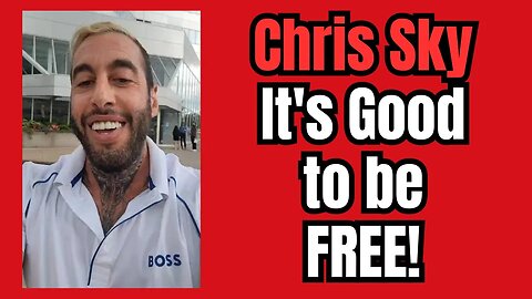 Chris Sky: It's Good to be FREE!