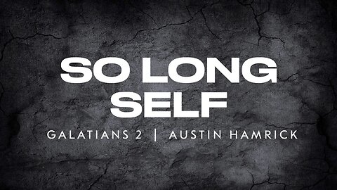 So Long Self | Galatians 2 | Austin Hamrick