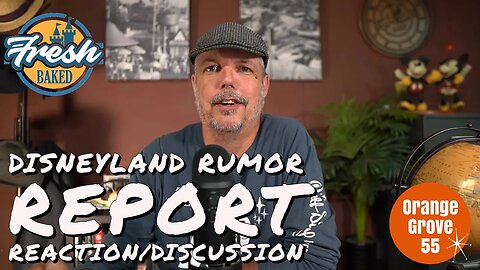 Reaction/Analysis | 'Fresh Baked' Disneyland Rumor Report !!