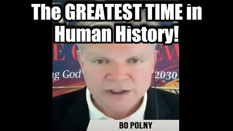 Bo Polny - The GREATEST TIME in Human History!