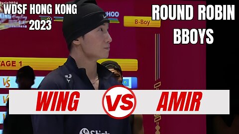 WING VS AMIR - BBOY ROUND ROBIN GROUP A - WDSF HONG KONG 2023