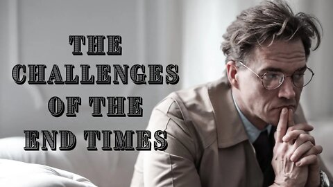 The Challenges of the End Time | Smart Spiritual Solutions