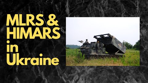 Ukraine War and MLRS/HIMARS Advanced Multiple Launch Rocket Systems. My Opinion.