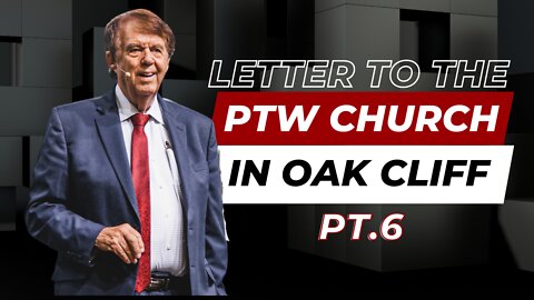 Letter to the PTW Church in Oak Cliff PT.6