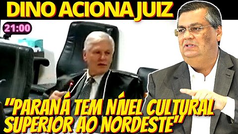 21h Flávio Dino vai acionar juiz que disse que Paraná 'tem nível cultural superior ao N e NE'