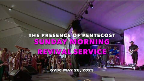 SUNDAY MORNING REVIVAL SERVICE - GVBC - MAY 28, 2023