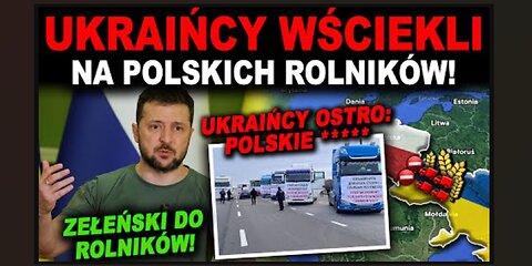 UKRAIŃCY ZAPOWIADAJĄ ODWET NA POLSKICH ROLNIKACH - zablokują granice po dr